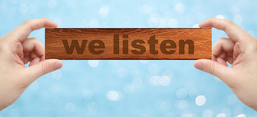 We listen